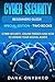 Cyber Security Beginners Guide: Cyber Security, Online Threats and How To Defend Your Digital Assets (Discover Cyber Security Series)