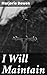 I Will Maintain: Enriched edition. A Tale of Turmoil and Deception in the English Civil War