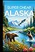 Super Cheap Alaska Travel G...