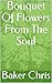 Bouquet Of Flowers From The Soul by Baker Chris