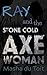 Ray and the Stone Cold Axe ...
