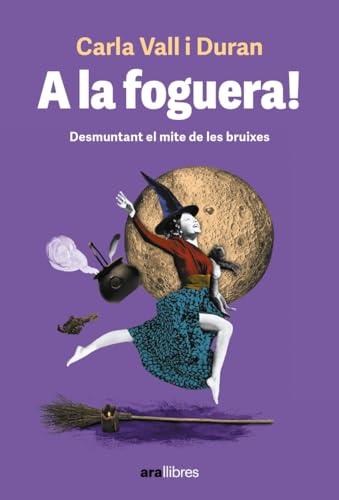A la foguera! Les dones rere el mite de les bruixes (Paperback)