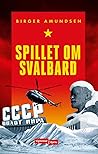 Spillet om Svalbard by Birger Amundsen