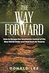 The Way Forward: How to Escape the Totalitarian Control of the New World Order and Heal from Its Trauma (The Way Forward Series)