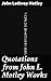 Quotations from John L. Mot...