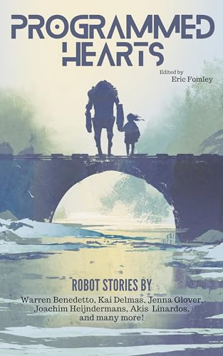 Programmed Hearts: Stories of Robots and AI (Shacklebound Books)