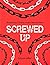 SCREWED-UP: BREAKING CHAINS...