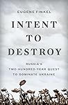 Intent to Destroy by Eugene Finkel