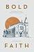 Bold Faith by Dr. Jim Denison