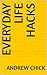 everyday life hacks by Andrew Chick