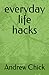 everyday life hacks by Andrew Chick