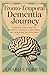 Frontotemporal Dementia Journey : Complete care guide for patients, families, caregivers and healthcare professionals (The Brain Blueprint: Mapping Mental Mysteries)