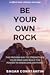 Be Your Own Rock by Sagar Constantin Be Your Own Rock by Sagar Constantin
