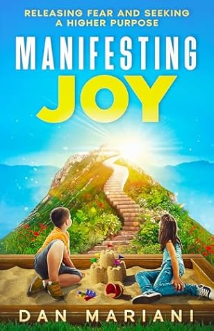 Manifesting Joy: Releasing Fear and Seeking a Higher Purpose