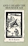 Book cover for And I Heard the Mourner Say