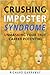 Crushing Imposter Syndrome:...