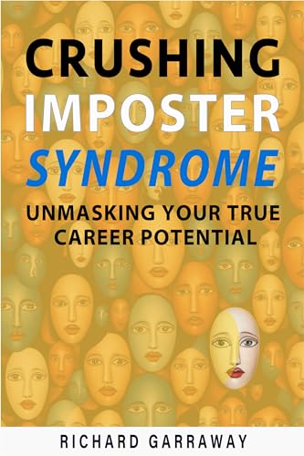 Crushing Imposter Syndrome: Unmasking Your True Career Potential: Fearless Steps to Discover Your Authentic Self and Achieve Lasting Success (Self Help Books for Men Book 4)