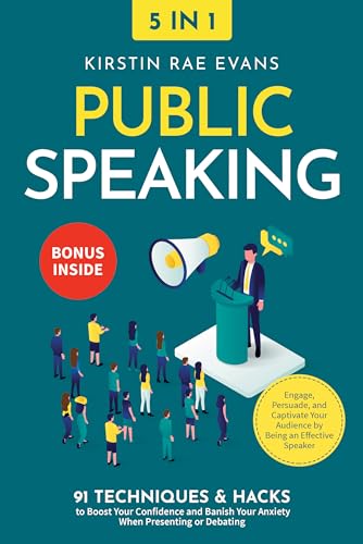 Public Speaking [5-in-1]: 91 Techniques & Hacks to Boost Your Confidence & Banish Your Anxiety in Presenting or Debating. Engage, Persuade, & Captivate Your Audience by Being an Effective Speaker (Kindle Edition)