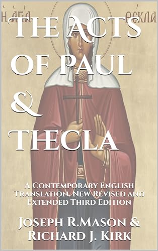 The Acts of Paul & Thecla: A Contemporary English Translation. New Revised and Extended Third Edition (Kindle Edition)