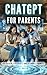 ChatGPT for Parents: 300 Un...