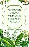 "The Enchanted Forest: A Magical Tale of Adventure and Friendship" "The Enchanted Forest: A Magical Tale of Adventure and Friendship"