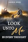 Look Unto Me in Every Thought