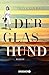Der Glashund: Roman | Historischer Roman über eine Jüdin im Berliner Untergrund während der Naziherrschaft (German Edition)