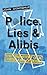 Police, Lies and Alibis by John   Donoghue