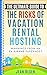 The Ultimate Guide to the Risks of Vacation Rental Hosting by Jean Olsen