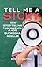 Tell Me A Story: How Storyt...
