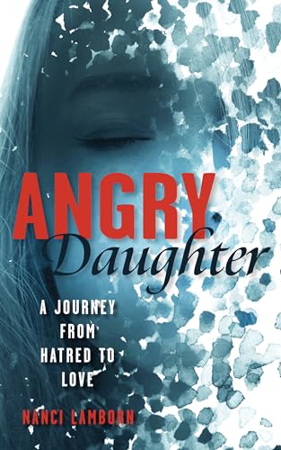 Angry Daughter: A Journey from Hatred to Love (Kindle Edition)