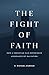 The Fight of Faith: How a C...