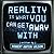 Reality Is What You Can Get Away With