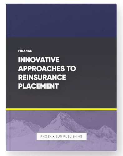 Innovative Approaches to Reinsurance Placement (Kindle Edition)