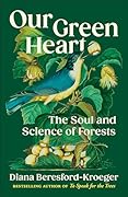 Our Green Heart: The Soul and Science of Forests
