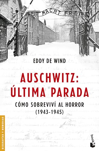 Auschwitz: Última Parada. Cómo Sobreviví Al Horror (1943-1945)