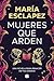 Mujeres que arden: Una nove...