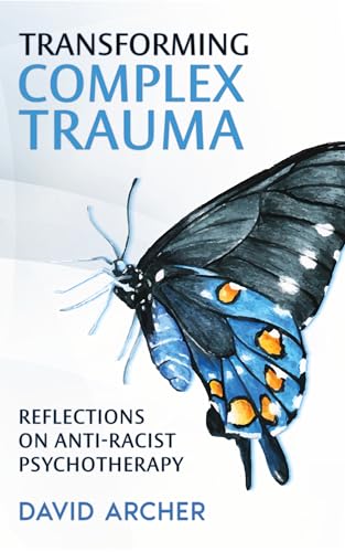 Transforming Complex Trauma: Reflections on Anti-Racist Psychotherapy (Kindle Edition)