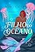 Filho do Oceano: A história do filho da Pequena Sereia (Encantados Livro 3) (Portuguese Edition)
