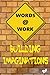 Words @ Work: Building Imaginations