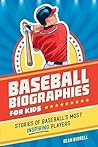 Baseball Biographies for Kids: Stories of Baseball's Most Inspiring Players (Sports Biographies for Kids) Baseball Biographies for Kids: Stories of Baseball's Most Inspiring Players (Sports Biographies for Kids)