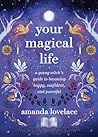 Your Magical Life: A Young Witch's Guide to Becoming Happy, Confident, and Powerful