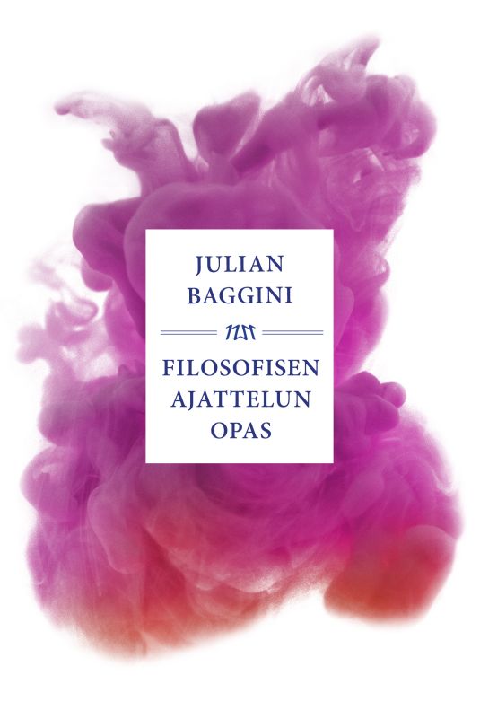 Filosofisen ajattelun opas : Selvemmän ajattelun olennaiset periaatteet