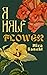 A Half Flower (Naupaka, #1) by Mirà Kanehl