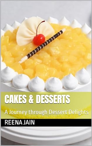 Cakes & Desserts : A Journey through Dessert Delights (Tasty Veg India Cookbook)