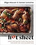 Hot Sheet: Sweet and Savory Sheet Pan Recipes for Every Day and Celebrations