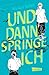 Und dann springe ich