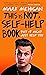 This is Not a Self-Help Book by Mark Mehigan This is Not a Self-Help Book by Mark Mehigan