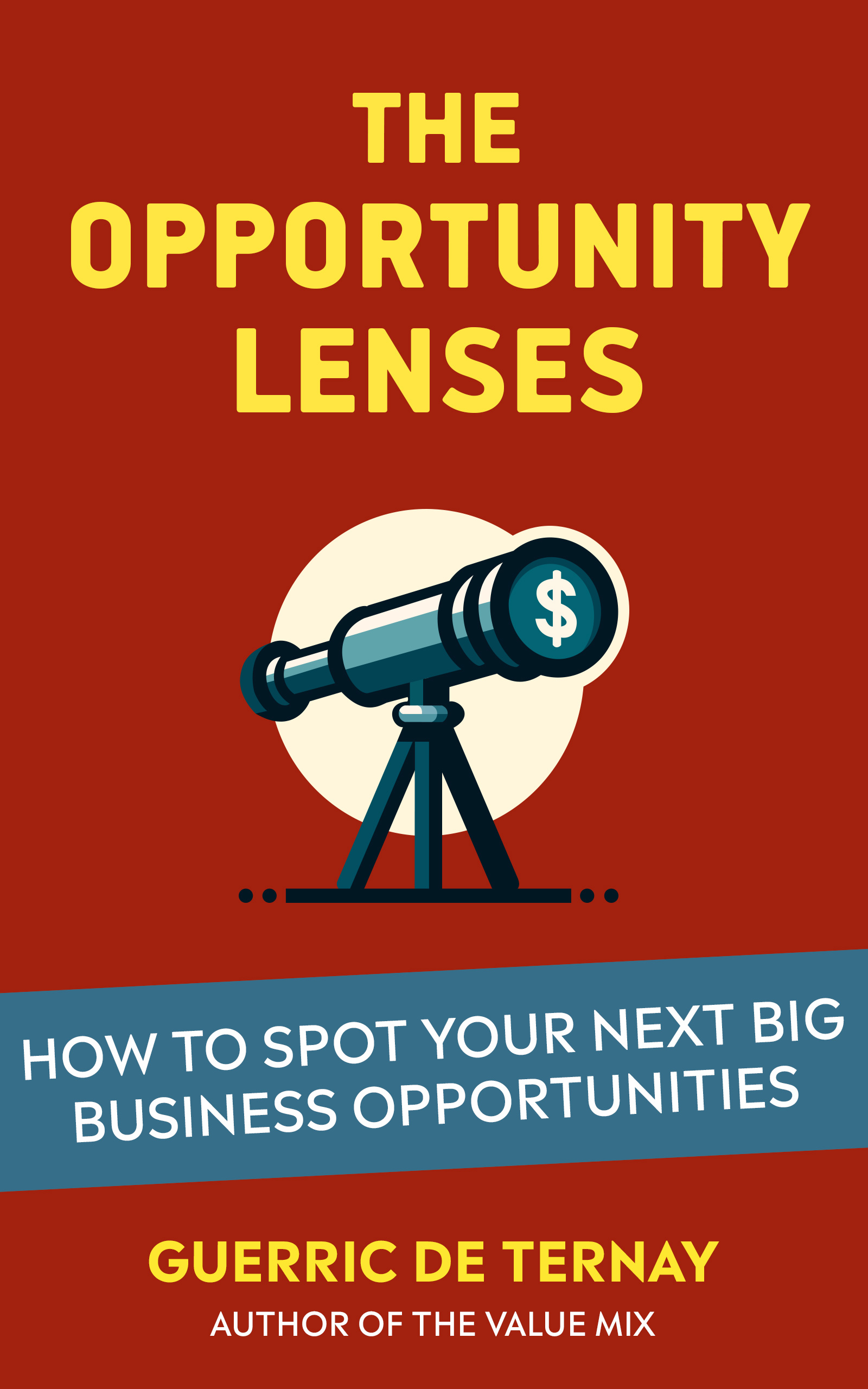 The Opportunity Lenses: How to Spot Your Next Big Business Opportunities (Kindle Edition)