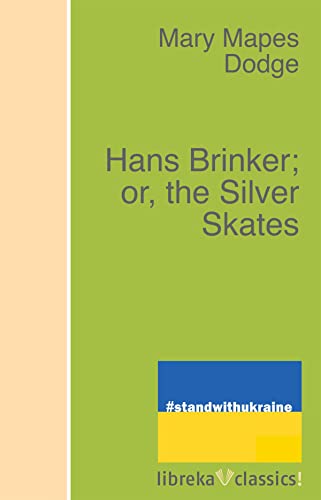 Hans Brinker; or, the Silver Skates